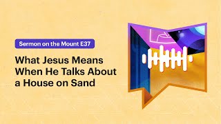 What Jesus Means When He Talks About a House on Sand [upl. by Amelia473]