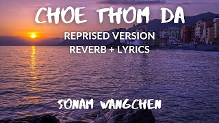 Choe Thom Dha ReverbLyricsSonam Wangchen  Vibes [upl. by Hawkie498]