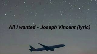 All I Wanted  Joseph Vincent Lyric 🎵 [upl. by Nolad117]