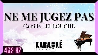 Ne me jugez pas  Camille LELLOUCHE karaoké piano français  432 Hz [upl. by Corvese]