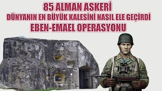 85 ALMAN ASKERİ DÜNYANIN EN BÜYÜK KALESİNİ NASIL ELE GEÇİRDİ  EBEN EMAEL OPERASYONU 2 dünya savaşı [upl. by Moitoso36]