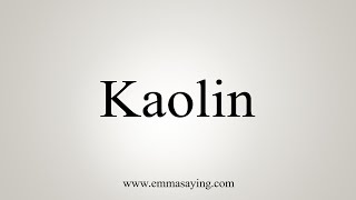 How To Say Kaolin [upl. by Vanthe]