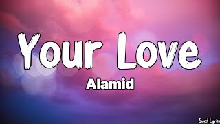 Your Love Lyrics  Alamid [upl. by Atenaz]