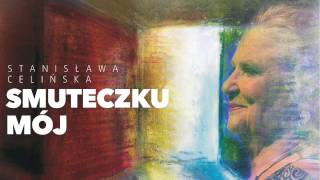 Stanisława Celińska  Smuteczku mój [upl. by Gabor]