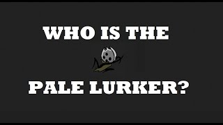 Who Is the Pale Lurker  Hollow Knight Lore [upl. by Attah]