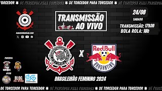 2482024  AO VIVO ⚫ CORINTHIANS x Red Bull Bragantino  Campeonato Brasileiro Feminino 2024 [upl. by Adelaja]