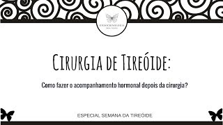 O que é preciso fazer depois de uma cirurgia de Tireóide  Especial Semana da Tireoide [upl. by Joellen]