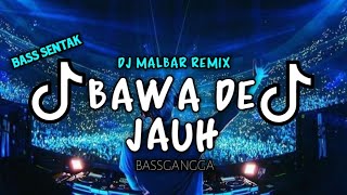 DJ BAWA DE JAUH SUDAH JANGAN BALE² VIRAL TIKTOK BASSGANGGA DJ MALBAR REMIX [upl. by Nivan]