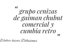 grupo cenizas de gaiman chubut cumbia y comercial del recuerdo [upl. by Meeka]