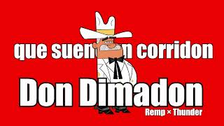 Don dimadon  que suene un corridon  Bien Patrocinados A La Orden Del Don Remp × Thunder [upl. by Yup]