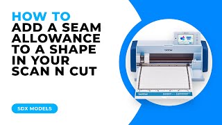 HOW TO ADD A SEAM ALLOWANCE IN YOUR SCAN N CUT  SDX MODELS [upl. by Peg826]