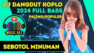 DJ TERPOPULER DANGDUT KOPLO  SEBOTOL MINUMAN [upl. by Dahij]