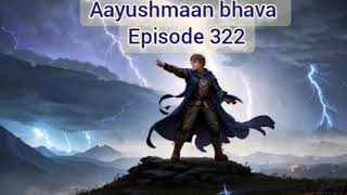 aayushmaan bhava episode 322 aayushmaan bhava pocketfm [upl. by Annaeerb]