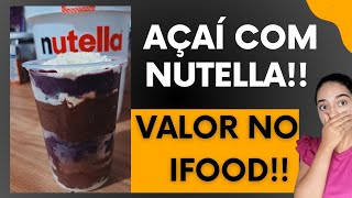 💰VALOR DO MEU COPO DE AÇAÍ COM NUTELLA 400ml NO IFOOD [upl. by Adriel165]