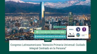 CONGRESO LATINOAMERICANO “ATENCIÓN PRIMARIA UNIVERSAL CUIDADO INTEGRAL CENTRADO EN LAS PERSONAS” [upl. by Max]