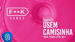 01 Vulgo FK  USEM CAMISINHA Pedro Lotto Wey FK SONGS [upl. by Allegna]