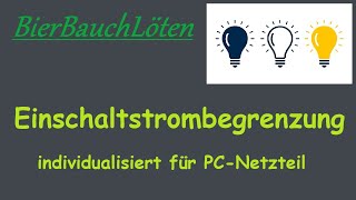 Einschaltstrombegrenzung angepasst an PCNetzteil [upl. by Napoleon921]