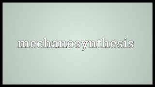 Mechanosynthesis Meaning [upl. by Timms]