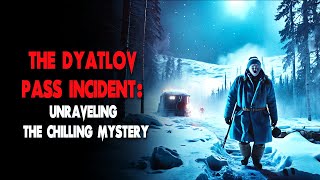 The Dyatlov Pass Incident Unraveling the Chilling Mystery [upl. by Toma315]