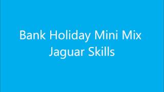 Bank Holiday Mini Mix  Jaguar Skills [upl. by Casilda]