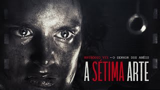 A SÉTIMA ARTE  EPISÓDIO 7  O SENHOR DOS ANÉIS [upl. by Damaris]