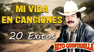 Beto Quintanilla 20 Exitos  Mi Vida En Canciones  Corridos Pesados Mix [upl. by Dahle647]