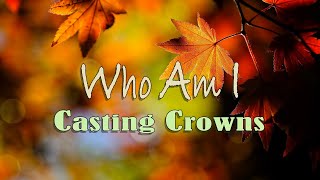 Who Am I  Casting Crowns  Lyric Video [upl. by Sherwynd913]