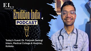 Erudition India  Podcast Ep 08 featuring Dr Pratyush Saraogi Intern Medical College amp Hospital [upl. by Hsirrap946]