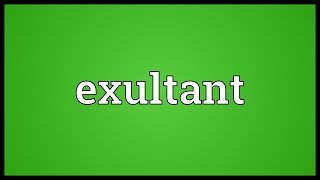 Exultant Meaning [upl. by Nylrahs]