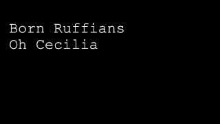 Born Ruffians  Oh Cecilia [upl. by Jerri]