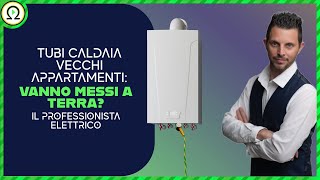 TUBI CALDAIA vecchi appartamenti vanno messi a terra [upl. by Novad575]