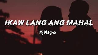 Mj Magno  Ikaw Lang Ang Mahal Lyrics [upl. by Walford]