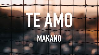 Te Amo  Makano LyricsLetras [upl. by Melody]