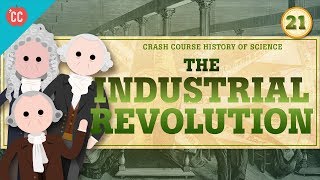 The Industrial Revolution Crash Course History of Science 21 [upl. by Liza397]