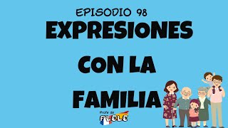 👂PODCAST ESPAÑOL EN TU BOLSILLO Episodio 98 EXPRESIONES CON LA FAMILIA SPEAK SPANISH [upl. by Swann797]