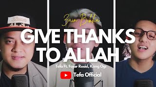 ZAIN BHIKHA  GIVE THANKS TO ALLAH ACCAPELLA COVER Tefa Ft Fajar Rosid Kang Ogi [upl. by Raddy589]