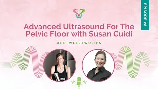 Advanced Ultrasound For The Pelvic Floor with Susan Guidi  Between Two Lips [upl. by Chester]