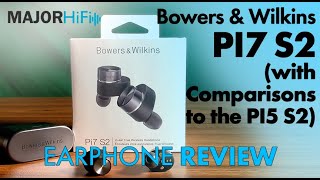 Bowers amp Wilkins PI7 S2 Review Comparisons to the PI5 S2 [upl. by Daryn]