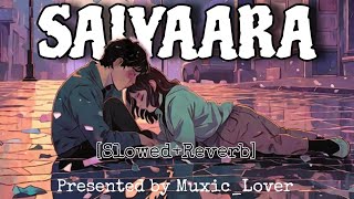 SAIYAARA Full LoFi SongMohit Chauhan Kausar MunirSlowedreverb  muxiclover [upl. by Jennilee]