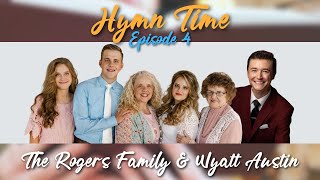 Hymn Time Episode 4  The Rogers Family amp Wyatt Austin [upl. by Oned315]