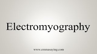 How To Say Electromyography [upl. by Favien]