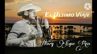 EL ULTIMO VIAJE  HENRY EGUE RIOS [upl. by Kcam752]