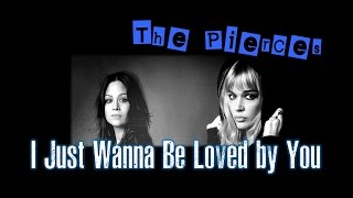 I Just Wanna be Loved by YouThe Pierces [upl. by Airetnahs]