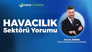 Sertaç Ekekeden HAVACILIK Sektörü Yorumu quot12 Temmuz 2024quot  İnfo Yatırım [upl. by Htebsil295]