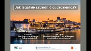 Jak legalnie zatrudnić cudzoziemca Webinar Urzędu Pracy mst Warszawy i Państwowej Inspekcji Pracy [upl. by Lemahs]