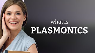 Understanding Plasmonics A Light Revolution [upl. by Ocihc592]