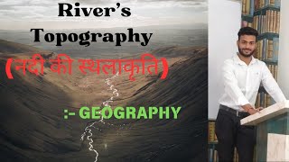 Topography स्थलाकृति TOPOGRAPHY River topography  नदी स्थलाकृति by Deepstudy GS Platform [upl. by Loos]