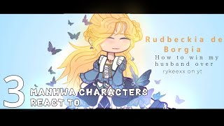 MANHWA CHARACTERS REACT  Rudbeckia de Borgia  How to win my husband over  3  Gacha [upl. by Issy]