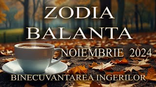 ZODIA BALANTA  NOIEMBRIE 2024 [upl. by Adiela]