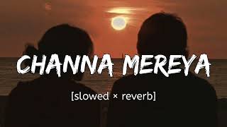 Channa Mereya  Slowed × Reverb [upl. by Bacon754]